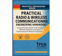 Practical Radio & Wireless Communications Engineering Handbook: Comprehensive Guide to RF Design, Wireless Systems, and Signal Transmission for Modern Engineers (Practical Engineering Series)