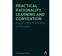 Practical Rationality, Learning and Convention : Essays in the Philosophy of Education