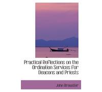 Practical Reflections on the Ordination Services for Deacons and Priests
