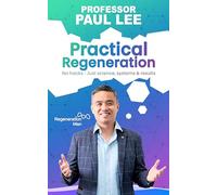 Practical Regeneration: No Hacks - Just Science, Systems and Results: 2 (The Regeneration Man)