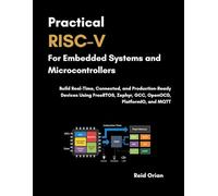 Practical RISC-V For Embedded Systems and Microcontrollers: Build Real-Time Connected and Production-Ready Devices using FreeRTOS, Zephyr, GCC, OpenOCD, PlatformIO and MQTT