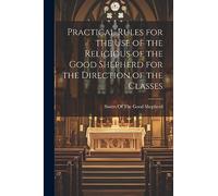 Practical Rules for the Use of the Religious of the Good Shepherd for the Direction of the Classes