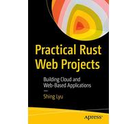 Practical Rust Web Projects: Building Cloud and Web-Based Applications