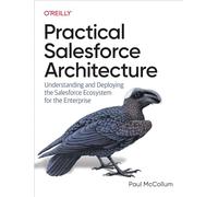 Practical Salesforce Architecture – Understanding & Deploying Salesforce Ecosystem for Enterprise