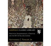 Practical Salesmanship, a Treatise on the Art of Selling Goods