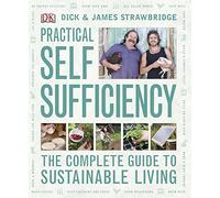 Practical Self Sufficiency: The Complete Guide to Sustainable Living