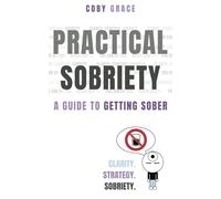 Practical Sobriety: A Guide to Getting Sober