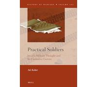 Practical Soldiers: Israel's Military Thought and Its Formative Factors: 107 (History of Warfare)