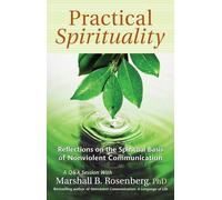 Practical Spirituality: The Spiritual Basis of Nonviolent Communication (Nonviolent Communication Guides)