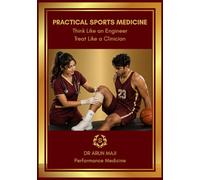 PRACTICAL SPORTS MEDICINE: Think Like an Engineer, Treat Like a Clinician: Principles of Injury, Load, and Rehabilitation (MEDICAL BOOKS FOR EVERYDAY CLINICIANS: BEDSIDE MEDICINE SERIES)