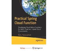 Practical Spring Cloud Function: Developing Cloud-Native Functions for Multi-Cloud and Hybrid-Cloud Environments