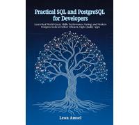 Practical SQL and PostgreSQL for Developers: Learn Real-World Query Skills, Performance Tuning, and Modern Postgres Tools to Deliver Efficient, High-Quality Apps
