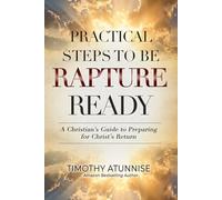 Practical Steps to Be Rapture Ready: A Christian’s Guide to Preparing for Christ’s Return (The Second Coming of Christ)