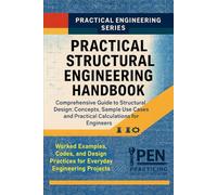 Practical Structural Engineering Handbook: Comprehensive Guide to Structural Design: Concepts, Sample Use Cases, and Practical Calculations for Engineers (Practical Engineering Series)