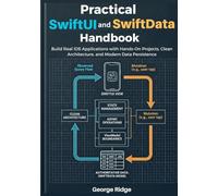 Practical SwiftUI and SwiftData Handbook: Build Real iOS Applications with Hands-On Projects, Clean Architecture, and Modern Data Persistence