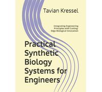 Practical Synthetic Biology Systems for Engineers: Integrating Engineering Principles with Cutting-Edge Biological Innovation