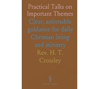 Practical Talks on Important Themes: Clear, actionable guidance for daily Christian living and ministry