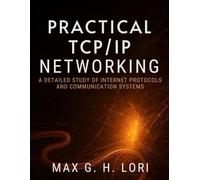 Practical TCP/IP Networking: A Detailed Study of Internet Protocols and Communication Systems (programming)