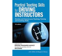 Practical Teaching Skills for Driving Instructors: Develop and Improve Your Teaching, Training and Coaching Skills