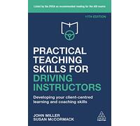 Practical Teaching Skills for Driving Instructors: Developing Your Client-Centred Learning and Coaching Skills