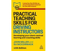 Practical Teaching Skills for Driving Instructors : Developing Your Client-Centred Learning and Coaching Skills