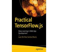 Practical TensorFlow.js: Deep Learning in Web App Development