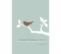 Practical Theology for Women: How Knowing God Makes a Difference in Our Daily Lives (Re: Lit Books)