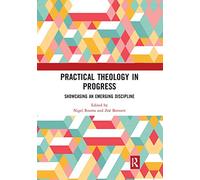 Practical Theology in Progress: Showcasing an emerging discipline