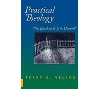 Practical Theology: On Earth As It Is in Heaven