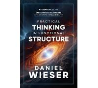 Practical Thinking in Functional Structure: Mathematics as the Transcendental Grammar of Scientific Intelligibility (Studies in Transcendental Grammar)