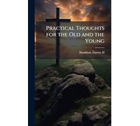 Practical Thoughts for the Old and the Young