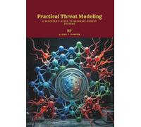 Practical Threat Modeling: A Beginner's Guide to Securing Modern Systems