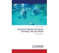 Practical Tilapia Fish Pond Farming. All you Need: Second Edition