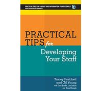 Practical Tips for Developing Your Staff (PTLIP Practical Tips for Library and Information Professionals)