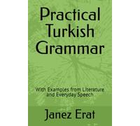 Practical Turkish Grammar: With Examples from Literature and Everyday Speech