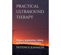 Practical Ultrasound Therapy: Physics, Application, Safety & Regulatory Compliance