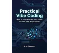 Practical Vibe Coding: How to Use ChatGPT and Claude to Build Real Applications