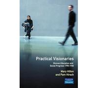 Practical Visionaries: Women, Education and Social Progress, 1790-1930 (Women And Men In History)