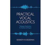 Practical Vocal Acoustics: Pedagogic Applications for Teachers and Singers: 1 (National Association of Teachers of Singing Books)