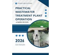 Practical Wastewater Treatment Plant Operation: A Hands-On Guide