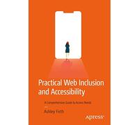 Practical Web Inclusion and Accessibility: A Comprehensive Guide to Access Needs