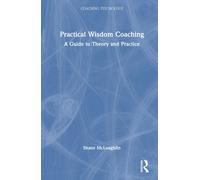 Practical Wisdom Coaching : A Guide to Theory and Practice