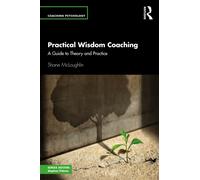 Practical Wisdom Coaching : A Guide to Theory and Practice