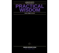 Practical Wisdom Made Simple: How to Make Better Judgments, Navigate Complexity, and Act Wisely When It Matters Most (The Made Simple Framework: Clear thinking for complex systems.)