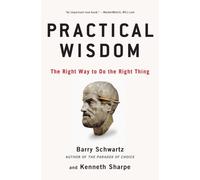 Practical Wisdom : The Right Way to Do the Right Thing
