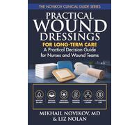 Practical Wound Dressings for Long-Term Care: A Practical Decision Guide for Nurses and Wound Teams (THE NOVIKOV CLINICAL GUIDE SERIES)