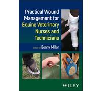 Practical Wound Management for Equine Veterinary Nurses and Technicians