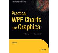 Practical WPF Charts and Graphics: Advanced Chart and Graphics Programming with the Windows Presentation Foundation (Expert's Voice in .NET)