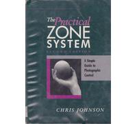 Practical Zone System: Classic Tool, Universal Applications: A Guide to Photographic Control
