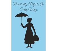 Practically Perfect In Every Way!: A Mary Poppins Themed Notebook